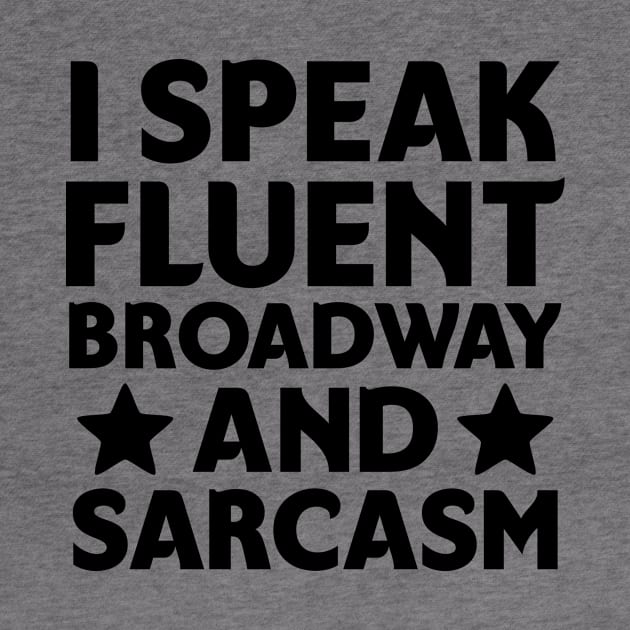 I speak fluent broadway and sarcasm by colorsplash